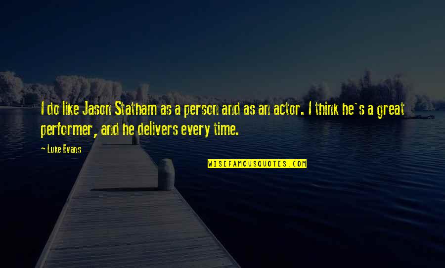 Luke Evans Quotes By Luke Evans: I do like Jason Statham as a person Luke Evans Quotes By Luke Evans: I do like Jason Statham as a person