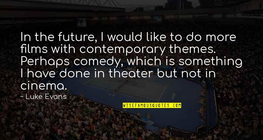 Luke Evans Quotes By Luke Evans: In the future, I would like to do Luke Evans Quotes By Luke Evans: In the future, I would like to do