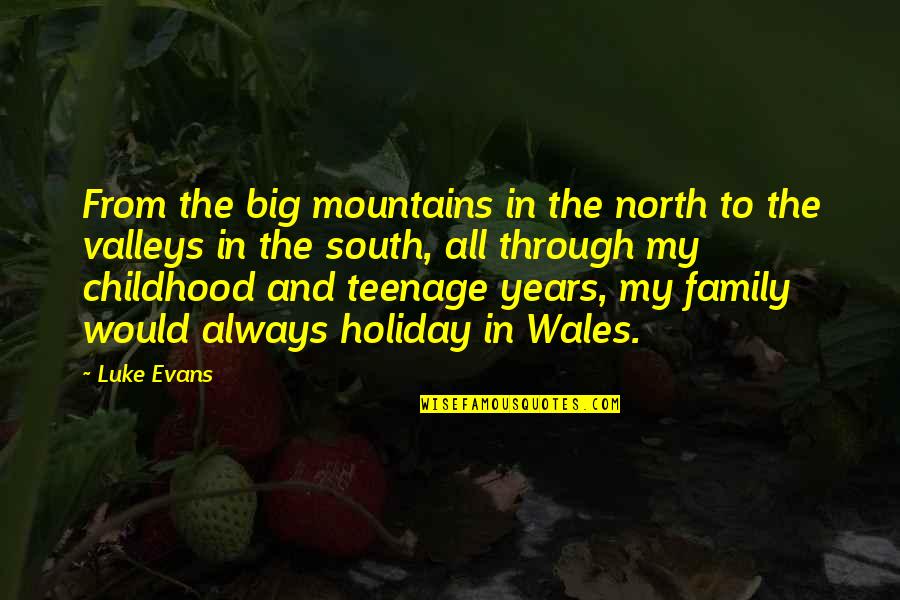 Luke Evans Quotes By Luke Evans: From the big mountains in the north to Luke Evans Quotes By Luke Evans: From the big mountains in the north to
