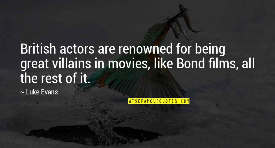 Luke Evans Quotes By Luke Evans: British actors are renowned for being great villains Luke Evans Quotes By Luke Evans: British actors are renowned for being great villains