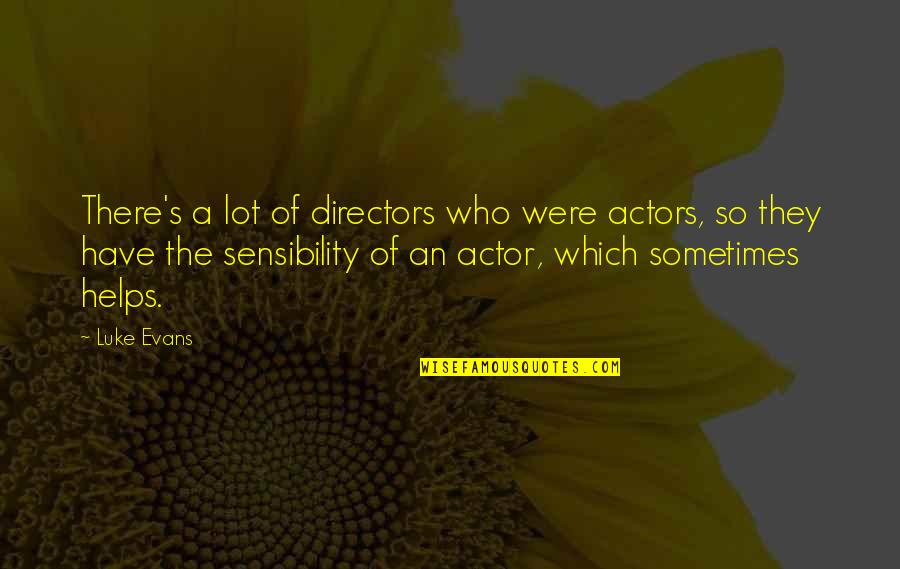 Luke Evans Quotes By Luke Evans: There's a lot of directors who were actors, Luke Evans Quotes By Luke Evans: There's a lot of directors who were actors,