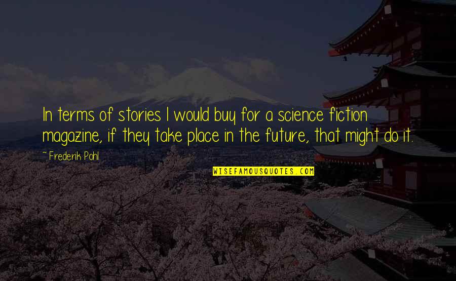 Luke Fon Fabre Quotes By Frederik Pohl: In terms of stories I would buy for Luke Fon Fabre Quotes By Frederik Pohl: In terms of stories I would buy for