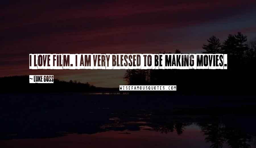 Luke Goss quotes: I love film. I am very blessed to be making movies.