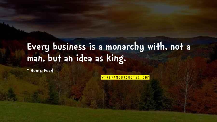 Luke Hemmings Quotes By Henry Ford: Every business is a monarchy with, not a