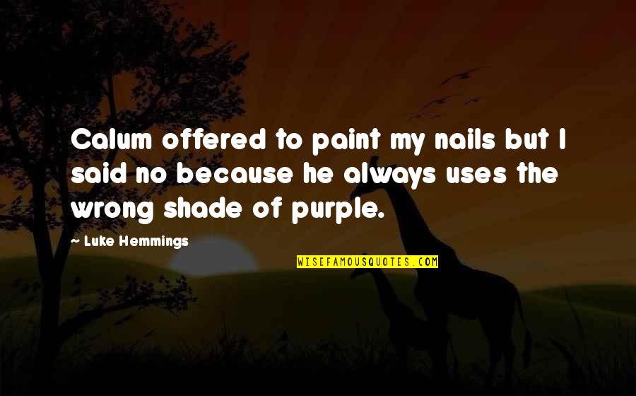 Luke Hemmings Quotes By Luke Hemmings: Calum offered to paint my nails but I