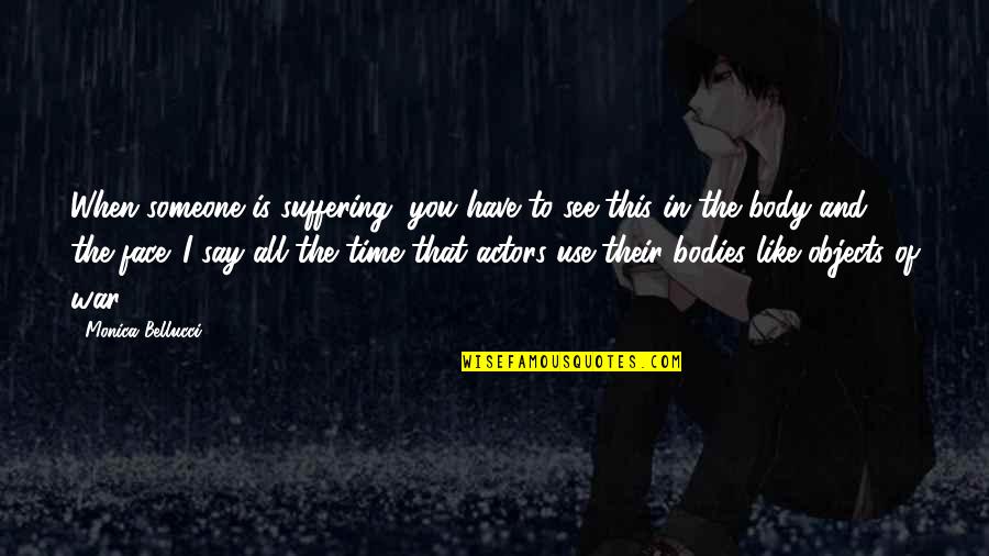 Luke Im Your Father Quote Quotes By Monica Bellucci: When someone is suffering, you have to see