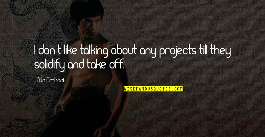 Luke Lettering Quotes By Nita Ambani: I don't like talking about any projects till