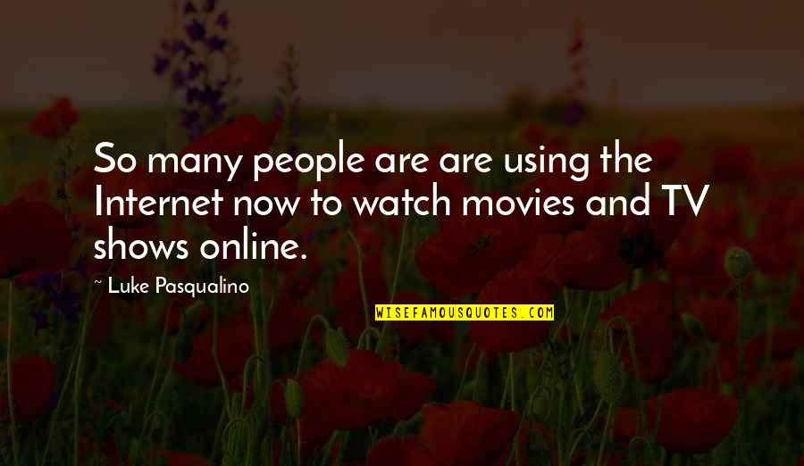 Luke Pasqualino Quotes By Luke Pasqualino: So many people are are using the Internet
