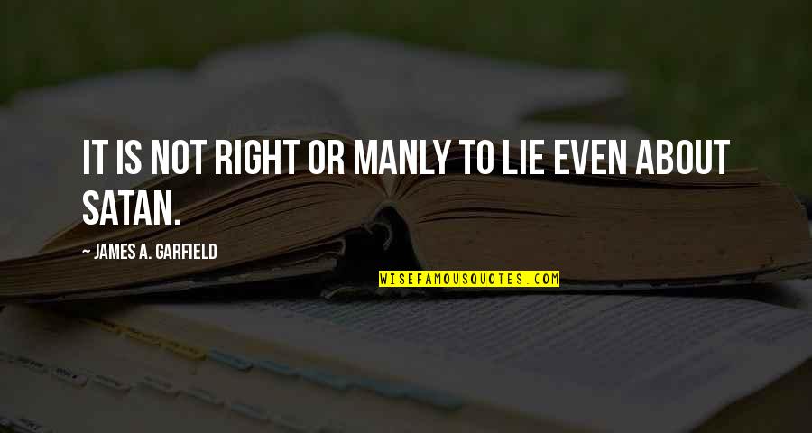 Luke Rattigan Quotes By James A. Garfield: It is not right or manly to lie