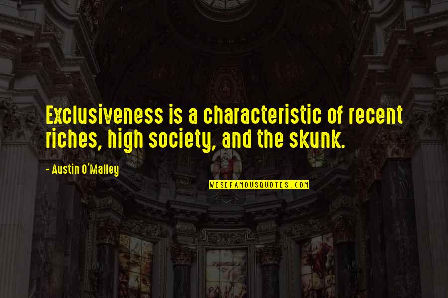 Luke Rhinehart Quotes By Austin O'Malley: Exclusiveness is a characteristic of recent riches, high