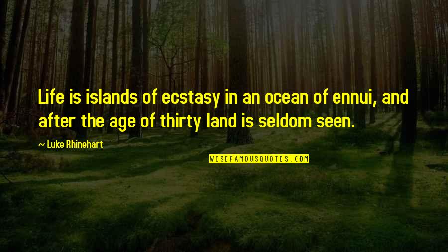 Luke Rhinehart Quotes By Luke Rhinehart: Life is islands of ecstasy in an ocean Luke Rhinehart Quotes By Luke Rhinehart: Life is islands of ecstasy in an ocean