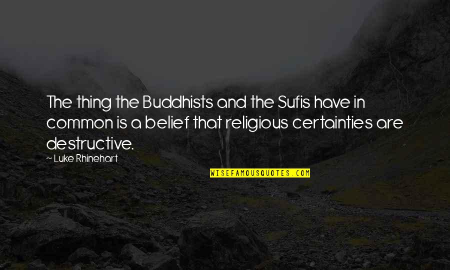 Luke Rhinehart Quotes By Luke Rhinehart: The thing the Buddhists and the Sufis have Luke Rhinehart Quotes By Luke Rhinehart: The thing the Buddhists and the Sufis have