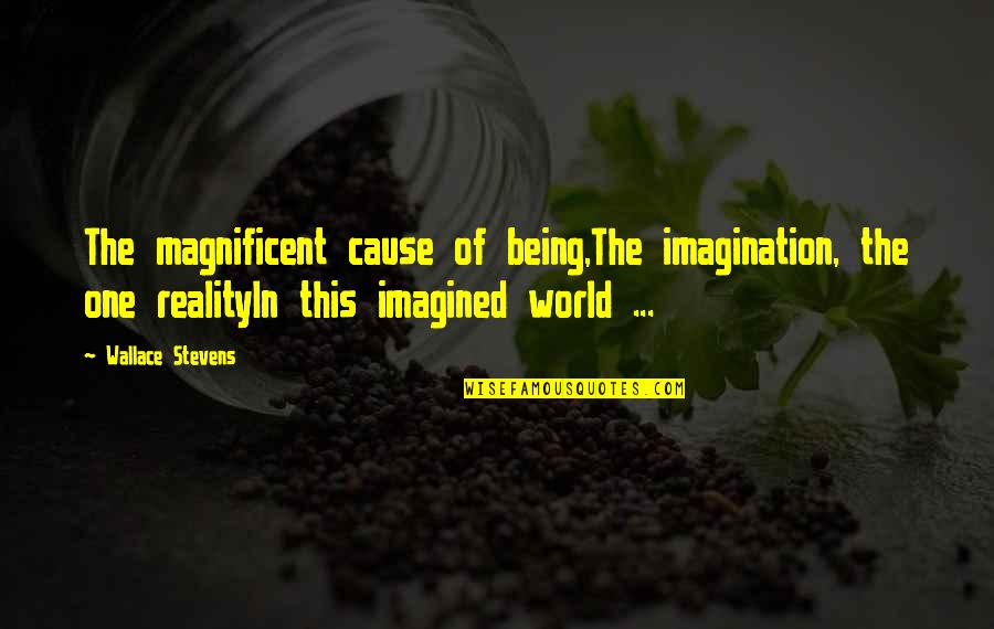 Luke Rockhold Quotes By Wallace Stevens: The magnificent cause of being,The imagination, the one