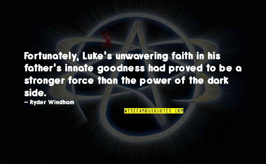 Luke Skywalker And Obi Wan Kenobi Quotes By Ryder Windham: Fortunately, Luke's unwavering faith in his father's innate Luke Skywalker And Obi Wan Kenobi Quotes By Ryder Windham: Fortunately, Luke's unwavering faith in his father's innate