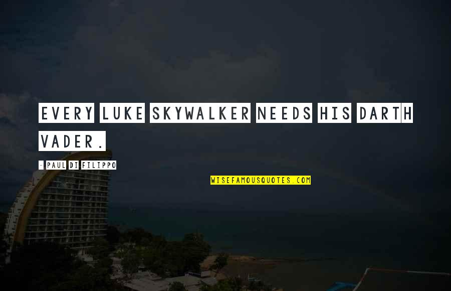 Luke Skywalker Quotes By Paul Di Filippo: Every Luke Skywalker needs his Darth Vader.