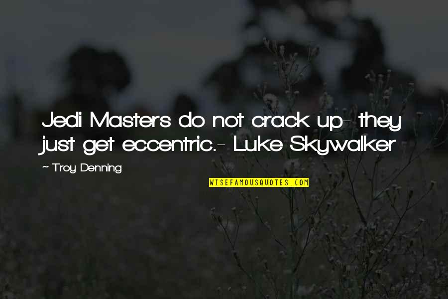 Luke Skywalker Quotes By Troy Denning: Jedi Masters do not crack up- they just