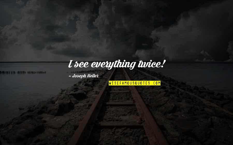 Luke Triton Quotes By Joseph Heller: I see everything twice!