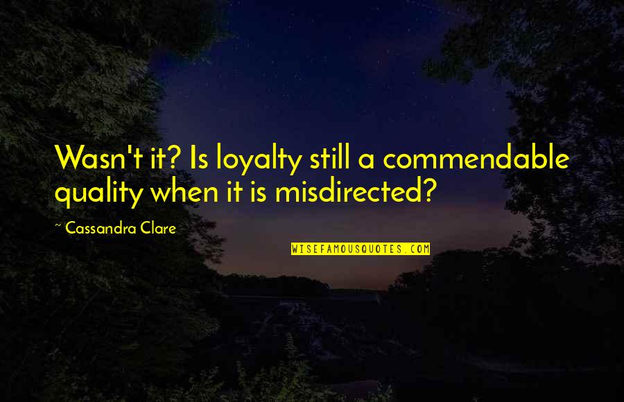 Luke Wilson Old School Quotes By Cassandra Clare: Wasn't it? Is loyalty still a commendable quality