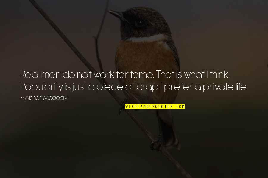 Luke Woodham Quotes By Aishah Madadiy: Real men do not work for fame. That Luke Woodham Quotes By Aishah Madadiy: Real men do not work for fame. That