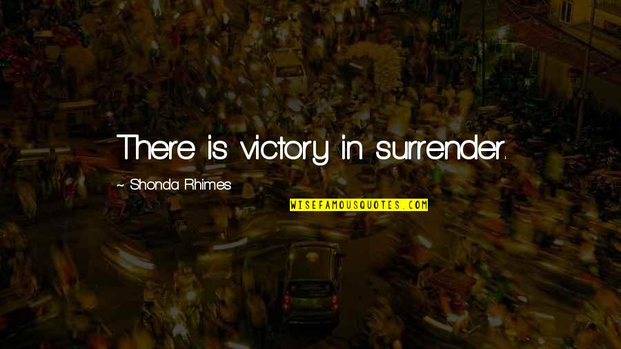Luke Youve Turned Off Your Targeting Computer Quotes By Shonda Rhimes: There is victory in surrender.