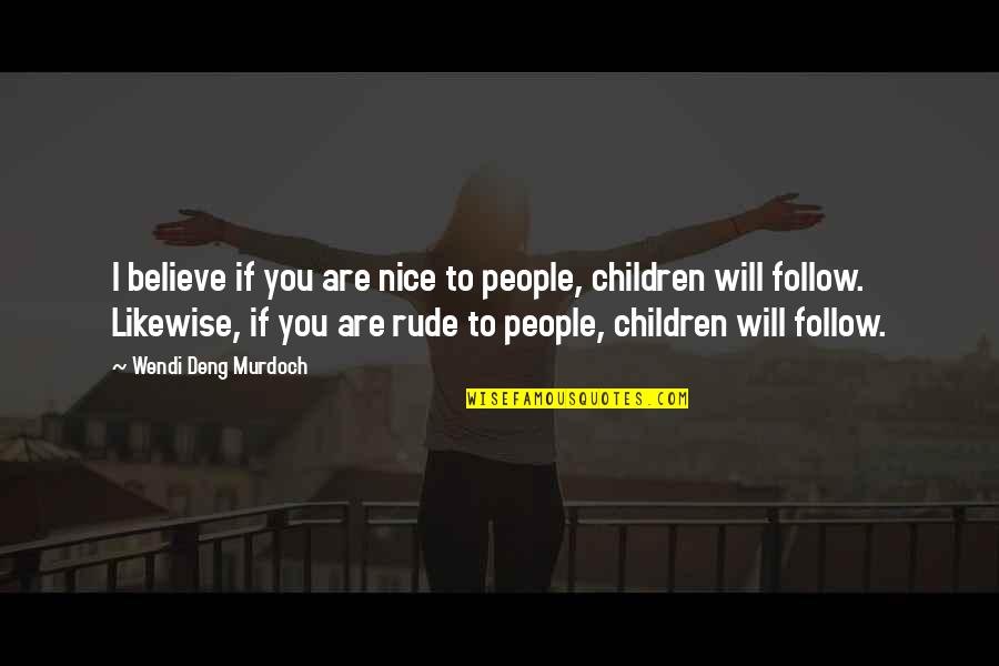 Luke Youve Turned Off Your Targeting Computer Quotes By Wendi Deng Murdoch: I believe if you are nice to people,