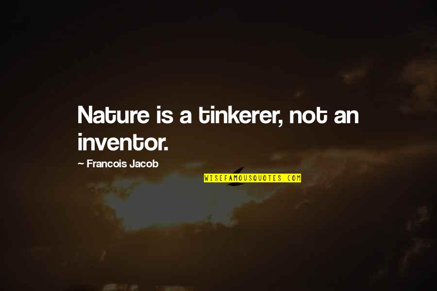 Lukefahr C M Quotes By Francois Jacob: Nature is a tinkerer, not an inventor.