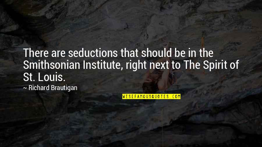 Lukeman Literary Quotes By Richard Brautigan: There are seductions that should be in the Lukeman Literary Quotes By Richard Brautigan: There are seductions that should be in the