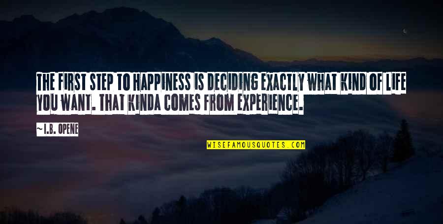 Lukes Liquors Quotes By I.B. Opene: The first step to Happiness is deciding exactly