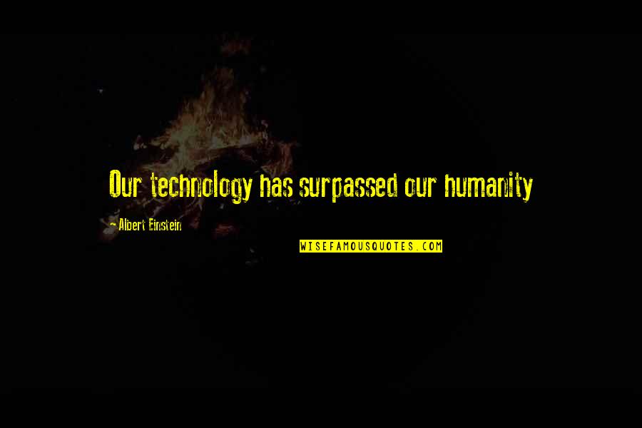 Lukewarm Bible Quotes By Albert Einstein: Our technology has surpassed our humanity