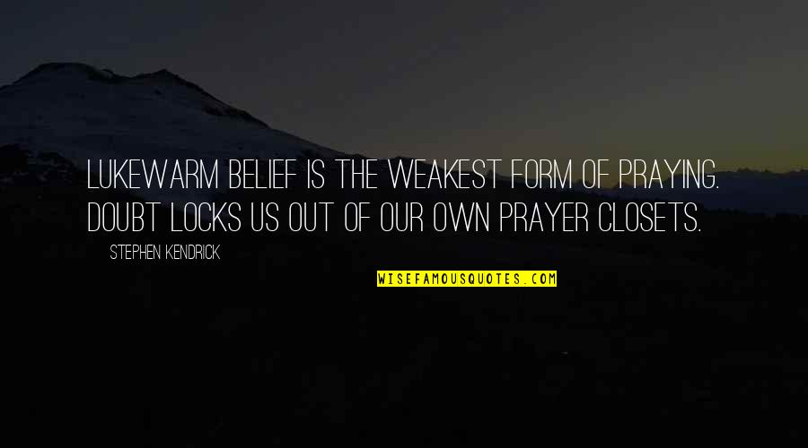 Lukewarm Quotes By Stephen Kendrick: Lukewarm belief is the weakest form of praying.