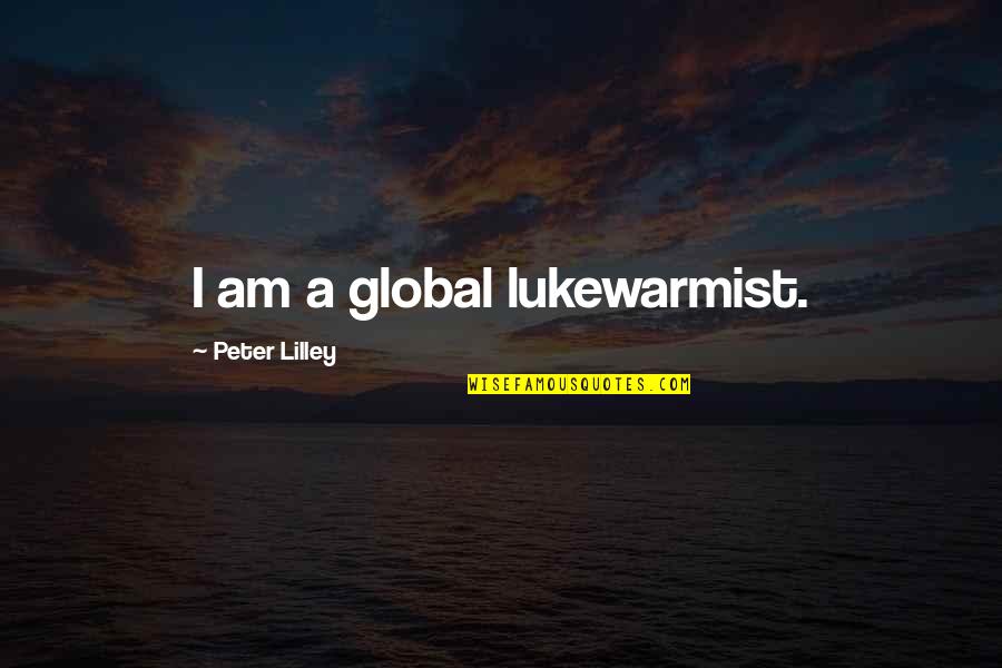 Lukewarmist Quotes By Peter Lilley: I am a global lukewarmist.