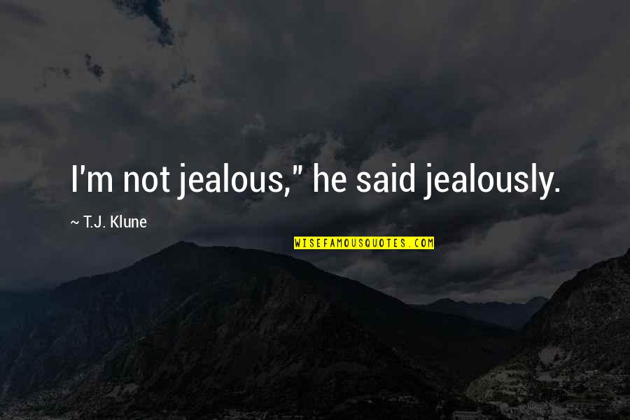Lukewarmness Of Christians Quotes By T.J. Klune: I'm not jealous," he said jealously.