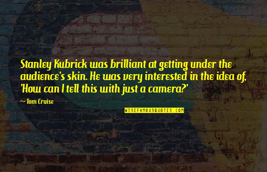 Lukewarmness Of Christians Quotes By Tom Cruise: Stanley Kubrick was brilliant at getting under the