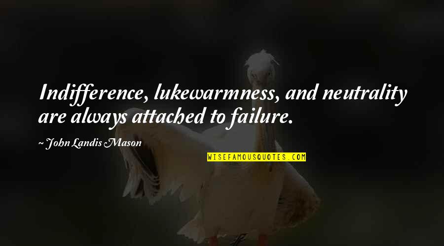 Lukewarmness Quotes By John Landis Mason: Indifference, lukewarmness, and neutrality are always attached to