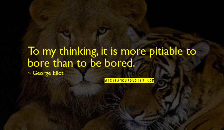Lukewarms Quotes By George Eliot: To my thinking, it is more pitiable to