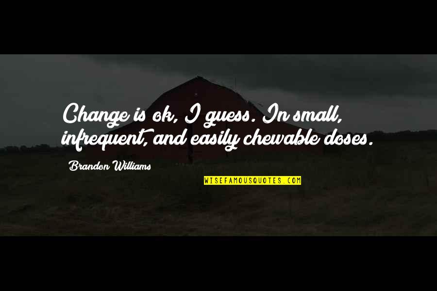 Lukies Hardware Quotes By Brandon Williams: Change is ok, I guess. In small, infrequent,