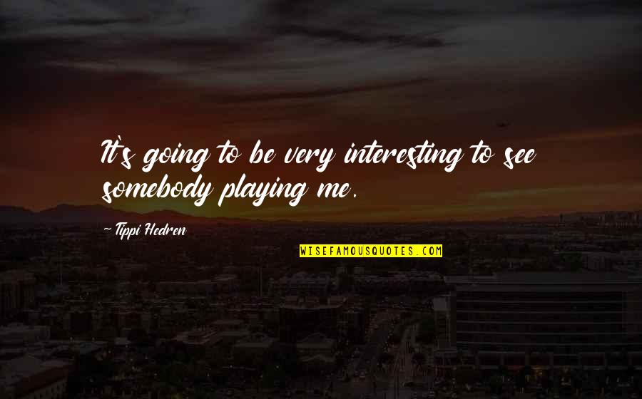 Lukinins Quotes By Tippi Hedren: It's going to be very interesting to see