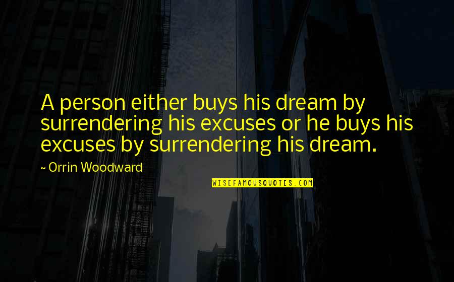 Lukkesa Quotes By Orrin Woodward: A person either buys his dream by surrendering Lukkesa Quotes By Orrin Woodward: A person either buys his dream by surrendering