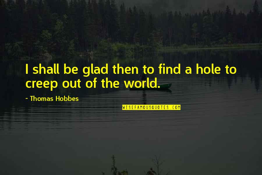 Lukoil Mk Quotes By Thomas Hobbes: I shall be glad then to find a Lukoil Mk Quotes By Thomas Hobbes: I shall be glad then to find a