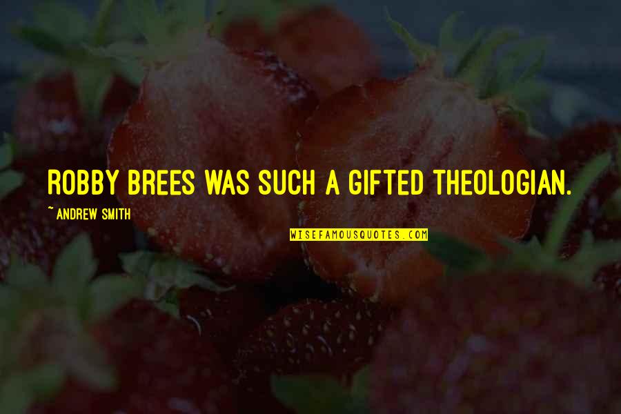 Lukoil Quote Quotes By Andrew Smith: Robby Brees was such a gifted theologian. Lukoil Quote Quotes By Andrew Smith: Robby Brees was such a gifted theologian.