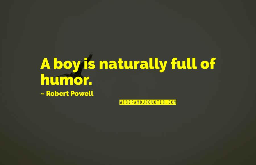 Lukovica Wikipedia Quotes By Robert Powell: A boy is naturally full of humor. Lukovica Wikipedia Quotes By Robert Powell: A boy is naturally full of humor.
