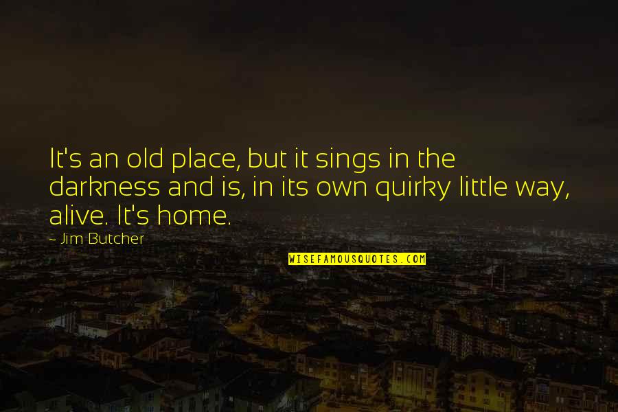 Lukrasta Quotes By Jim Butcher: It's an old place, but it sings in Lukrasta Quotes By Jim Butcher: It's an old place, but it sings in