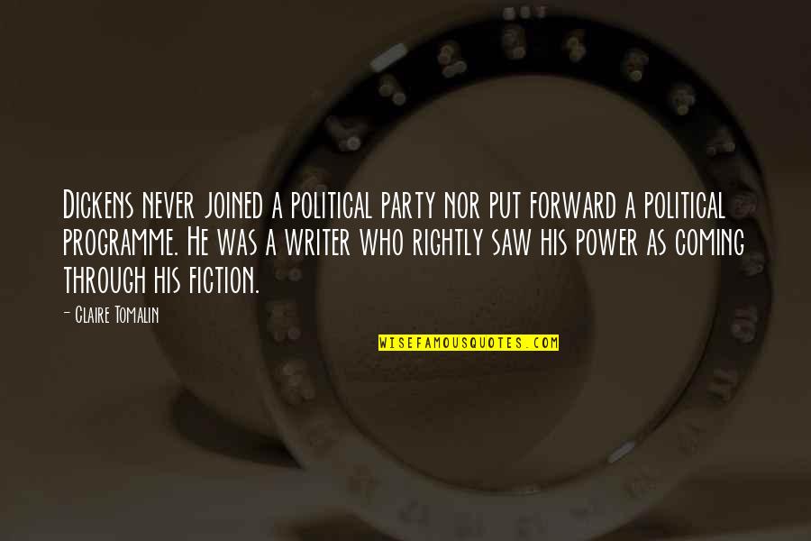 Lukruk Quotes By Claire Tomalin: Dickens never joined a political party nor put Lukruk Quotes By Claire Tomalin: Dickens never joined a political party nor put