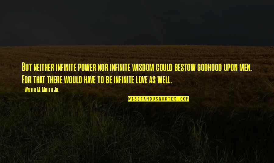 Lukusuzi Quotes By Walter M. Miller Jr.: But neither infinite power nor infinite wisdom could