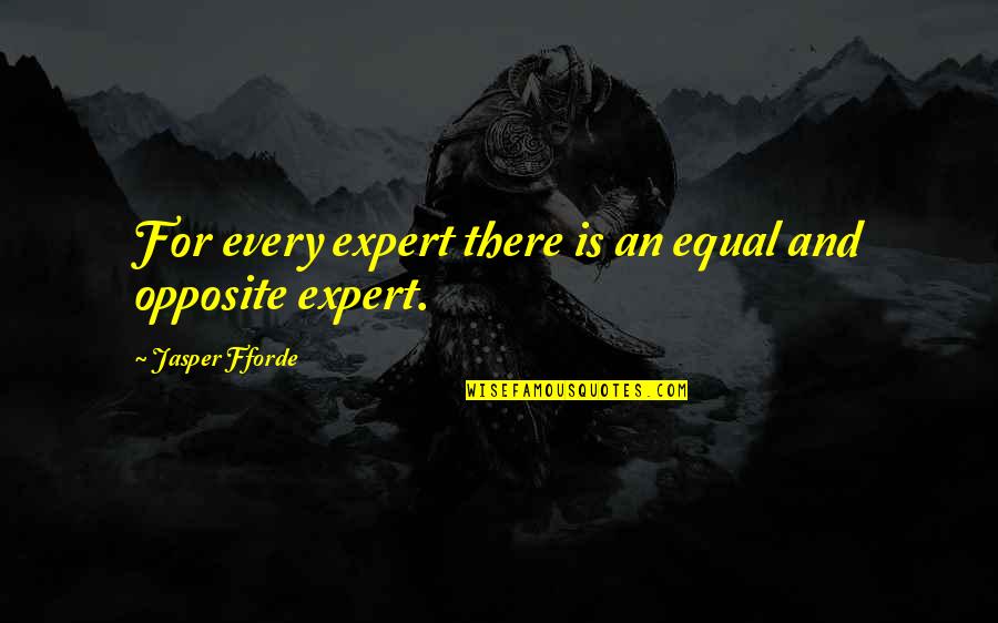 Luky Quotes By Jasper Fforde: For every expert there is an equal and