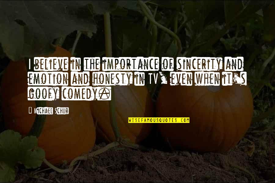 Luky Quotes By Michael Schur: I believe in the importance of sincerity and