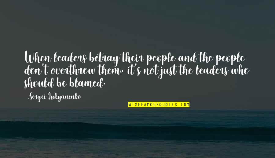 Lukyanenko Sergei Quotes By Sergei Lukyanenko: When leaders betray their people and the people