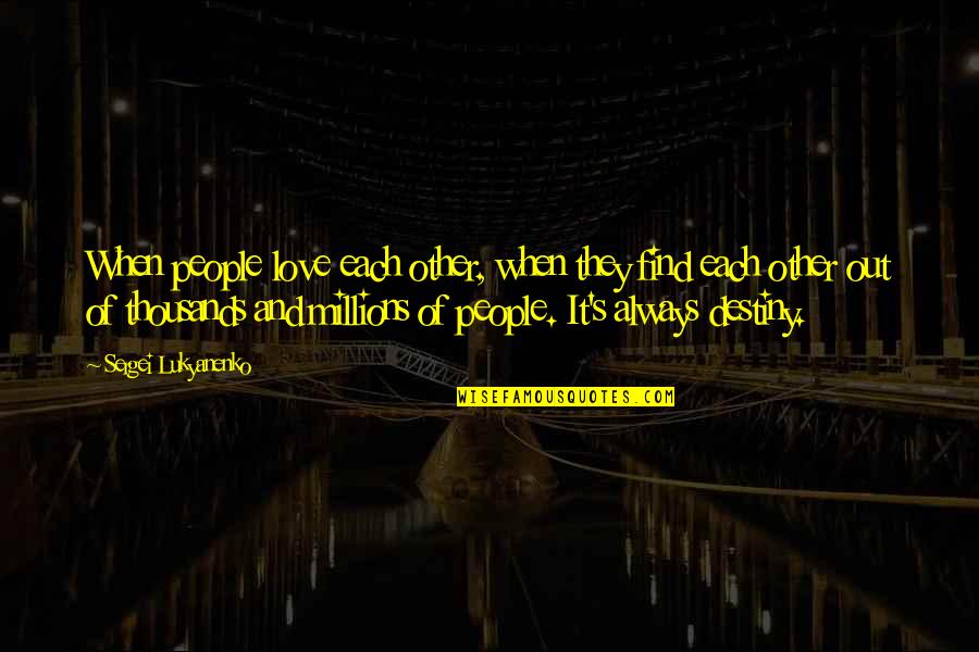 Lukyanenko Sergei Quotes By Sergei Lukyanenko: When people love each other, when they find