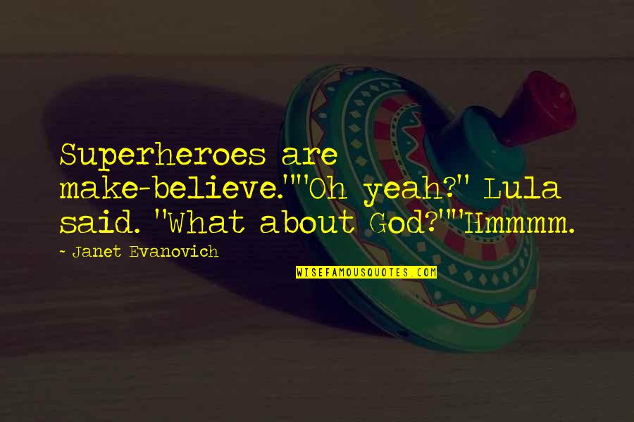 Lula Quotes By Janet Evanovich: Superheroes are make-believe.""Oh yeah?" Lula said. "What about