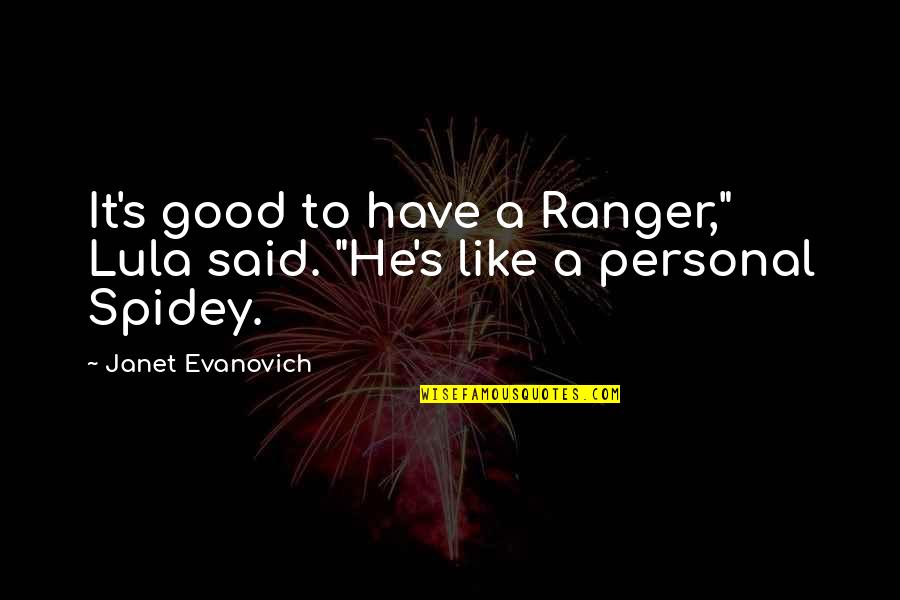 Lula Quotes By Janet Evanovich: It's good to have a Ranger," Lula said. Lula Quotes By Janet Evanovich: It's good to have a Ranger," Lula said.